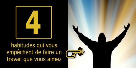4 habitudes qui empêchent de faire un travail passionnant