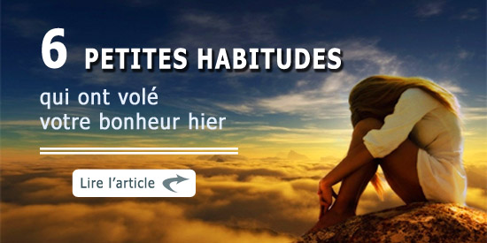 6 habitudes qui ont volé votre bonheur hier