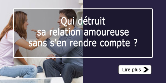 Qui détruit sa relation amoureuse ?