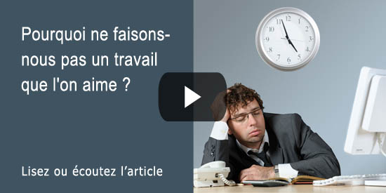 Pourquoi ne fait-on pas un travail que l'on aime ?