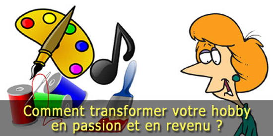 Changez votre hobby en passion