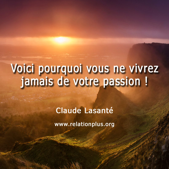Pourquoi ne jamais vivre de sa passion