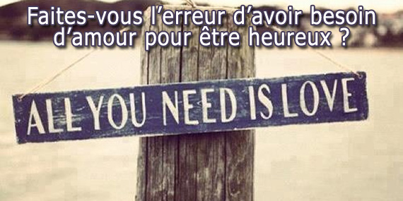 Besoin d'amour pour être heureux