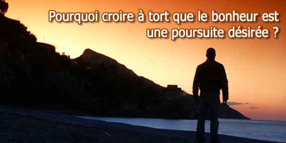 Pourquoi désirer le bonheur ?